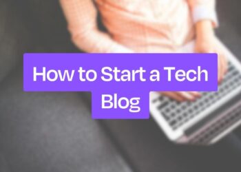 Begin a Tech Blog: A definitive A-Z Guide in 2024
